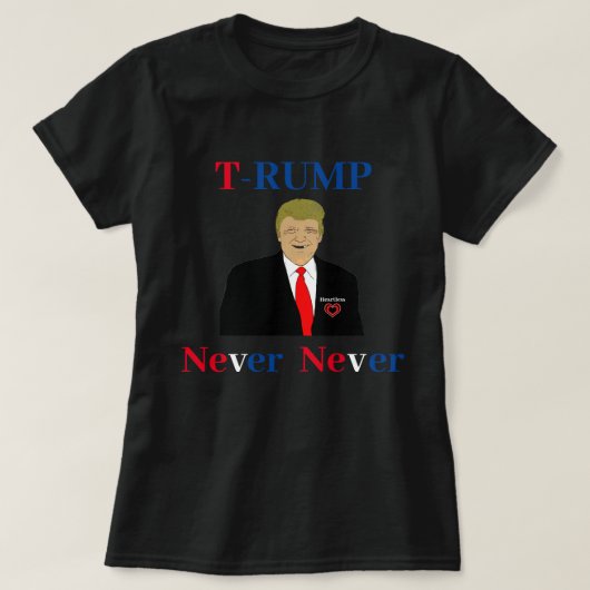 T-RUMP Nie T - Shirt (Design vorne)