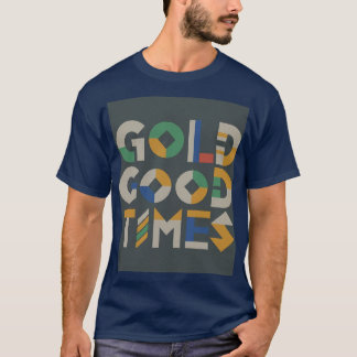 T-Shir"Gold macht gute Zeiten."t T-Shirt
