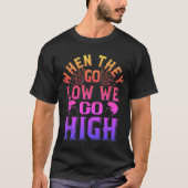 T-Shirt 02 when they go low we go high-01 (Vorderseite)