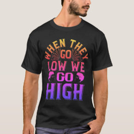 T-Shirt 02 when they go low we go high-01