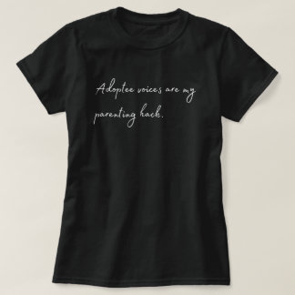 T - Shirt "Adoptee Voices are my Elterning Hack"