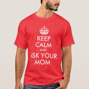 T-Shirt: Bleib ruhig und frag deine Mutter T-Shirt