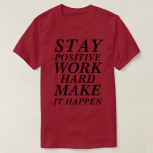 T - Shirt BLEIBE POSITIVE ARBEIT HARD, DIE DAS GES