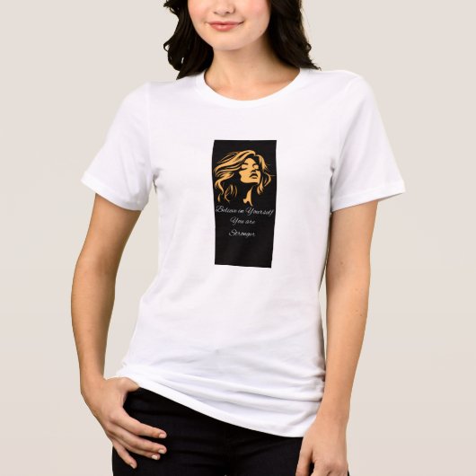 T Shirt Bleieve In yourself you are stronger (Vorderseite)