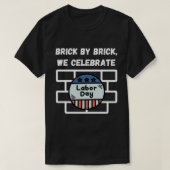 T - Shirt "Brick by Brick, We Celebrate Labour Day (Design vorne)
