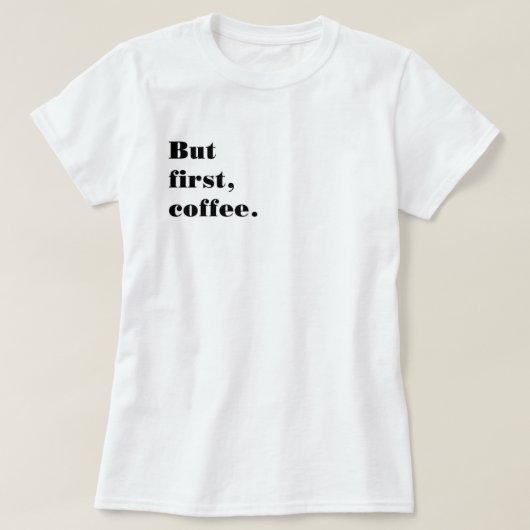T-Shirt But first coffee (Design vorne)