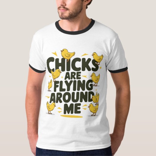 T - Shirt "Chicks fliegen um mich herum" (Vorderseite)