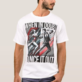 T - Shirt Dance Motto "Wenn im Zweifel, tanzen Sie