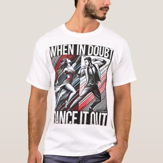 T - Shirt Dance Motto "Wenn im Zweifel, tanzen Sie (Vorderseite)