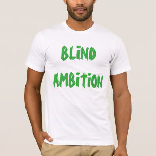 T - Shirt "des blinden Ehrgeizes"
