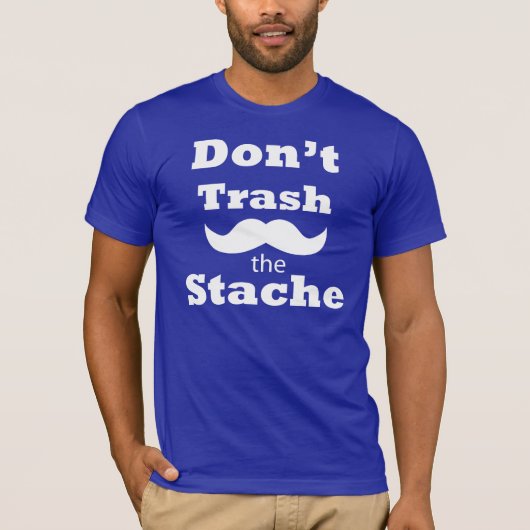 T-Shirt Don't Trash the stache (Vorderseite)