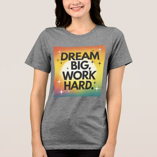 T - Shirt "Dream Big, Work Hard" (Vorderseite)
