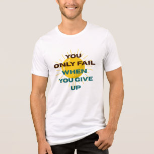 T-Shirt: Du scheiterst nur, wenn du aufgibst Tri-Blend Shirt