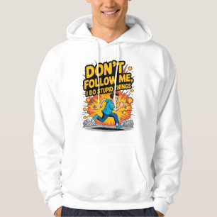 T-Shirt: Folge mir nicht, ich mache dumme Dinge Hoodie