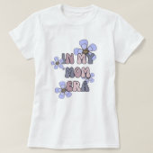 T-shirt for mom in my mom era, with flowers (Design vorne)