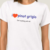T - Shirt für einen Pinot Grigio Drinker!