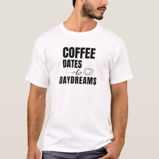 T-Shirt für Kaffeetermine und Tagträume für Kaffee