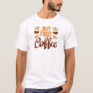 T-Shirt für moderne Kaffeeliebhaber   aber zuerst 