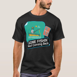 T - Shirt "Gone Fishing not Comback"