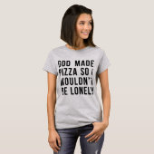T - Shirt Gott machte Pizza, also wäre ich nicht e (Vorne ganz)