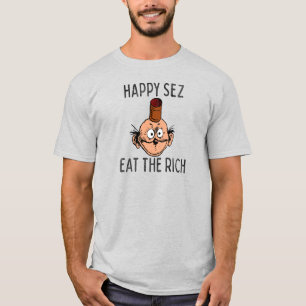 T - Shirt "Happy Sez Eat the Rich"