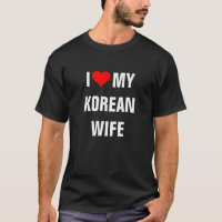 T - Shirt "I Liebe my Korean Ehefrau"