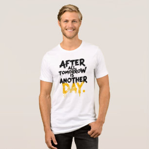 T-Shirt: Immerhin ist morgen ein anderer Tag Tri-Blend Shirt