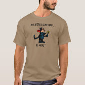 T - Shirt "In a world gone mad, be Krazy" (Vorderseite)