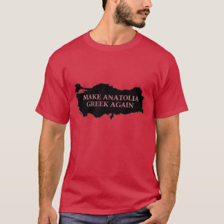 T - Shirt "Make Anatolia Griechisch wieder"
