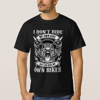 T-Shirt Motorrad, I Don't Ride My Own Bike ...