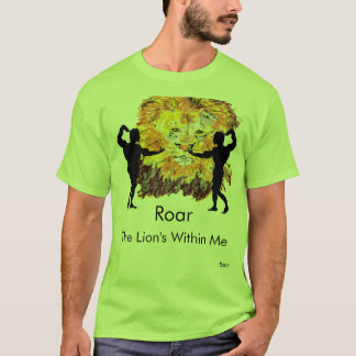 T-Shirt : Roar , The Lion is within Me .