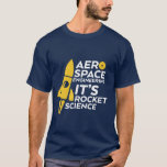 T - Shirt Rocket Science: Funny Aerospace Engineer<br><div class="desc">Ein lustiger und humorvoller T - Shirt für Luftfahrttechniker. Das ist eine unglaubliche Wissenschaft. Cooler T - Shirt für Ihre Freunde und Nerd,  die Luftfahrt-Engineering in der Uni studieren.</div>