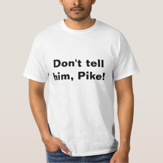T - Shirt, sag’s ihm nicht, Pike! T-Shirt