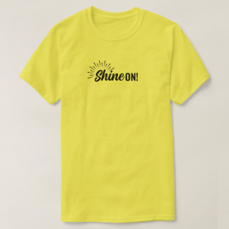T - Shirt - Shine on