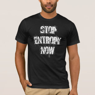 T - Shirt "stoppen Sie der Entropie jetzt"