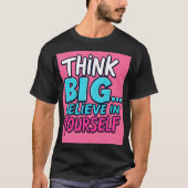 T-shirt, Think Big... Believe in Yourself! T-Shirt (Vorderseite)