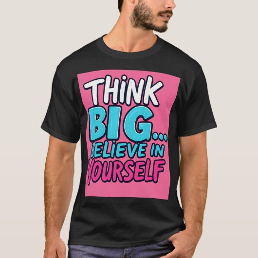 T-shirt, Think Big... Believe in Yourself! T-Shirt (Vorderseite)