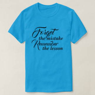T - Shirt Vergessen Sie den Fehler Denken Sie an d