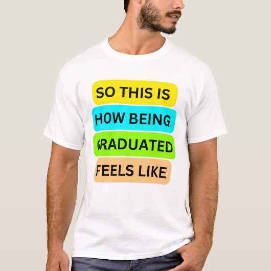 T - Shirt weiß SO_THIS_IS_HOW_BEING_GRADUATED_FEEL (Vorderseite)