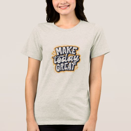 T shirt with half sleeves with Make Today Great  (Vorderseite)
