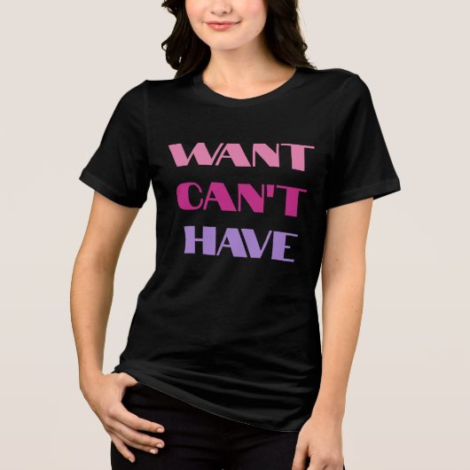 T-shirt Women's "Want Can't Have" text design Tri-Blend Shirt (Vorderseite)