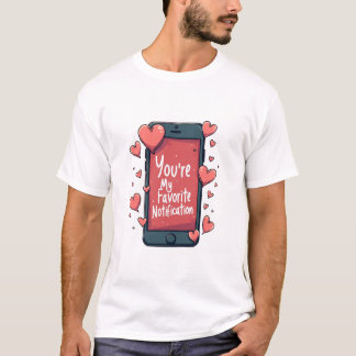 T - Shirt "You're My Favorite Notification"