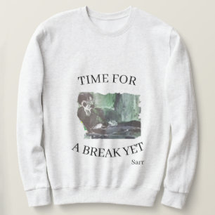 T - Shirt: Zeit für eine Pause Sweatshirt