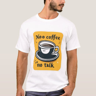 T - Shirts No coffee no talk