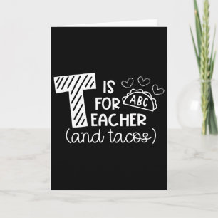T steht für Lehrer und Tacos, Geschenke für Lehrer Karte