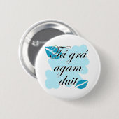 Tá grá agam duit - irische Liebe des Gälischen I Button (Vorne & Hinten)