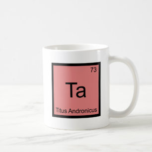 Ta - Titus Andronicus Chemie-Element-Symbol-T-Shir Kaffeetasse