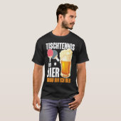 Table Tennis and Bier Dum Ich Here Saying Alcohol T-Shirt (Vorne ganz)