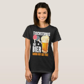 Table Tennis and Bier Dum Ich Here Saying Alcohol T-Shirt (Vorne ganz)