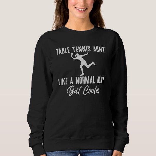 Table Tennis Aunt like a normal Aunt but cooler Sweatshirt (Vorderseite)